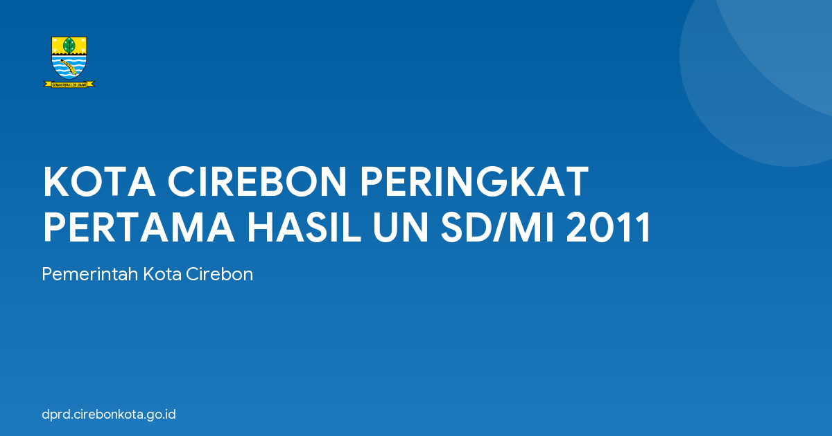 KOTA CIREBON PERINGKAT PERTAMA HASIL UN SD/MI 2011