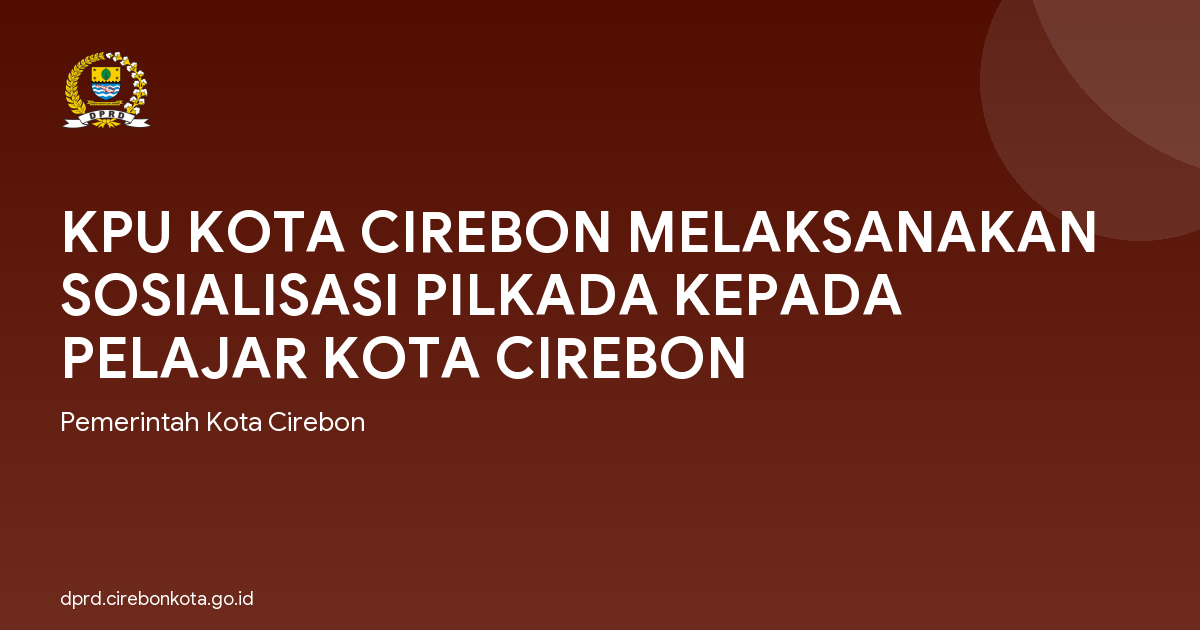 KPU KOTA CIREBON MELAKSANAKAN SOSIALISASI PILKADA KEPADA PELAJAR KOTA CIREBON