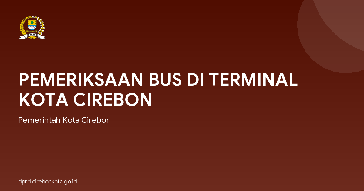 PEMERIKSAAN BUS DI TERMINAL KOTA CIREBON