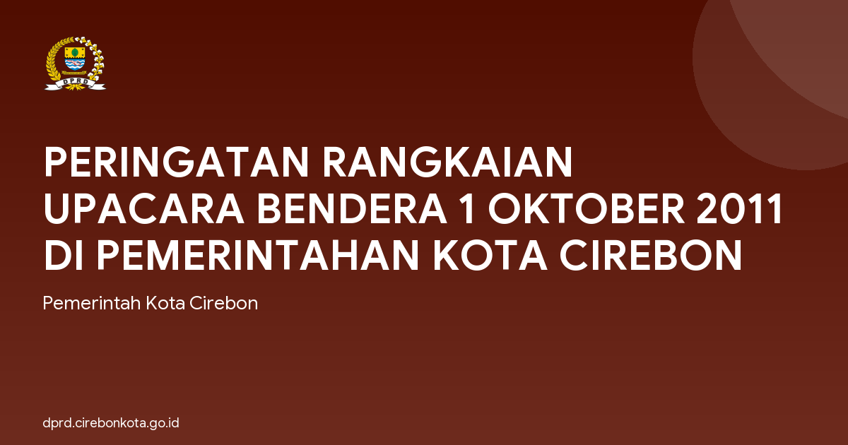 PERINGATAN RANGKAIAN UPACARA BENDERA 1 OKTOBER 2011 DI PEMERINTAHAN KOTA CIREBON