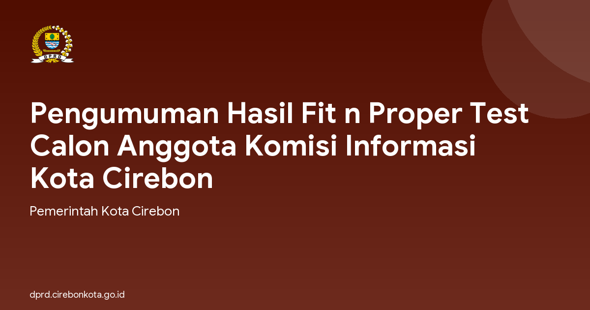 Pengumuman Hasil Fit n Proper Test Calon Anggota Komisi Informasi Kota Cirebon