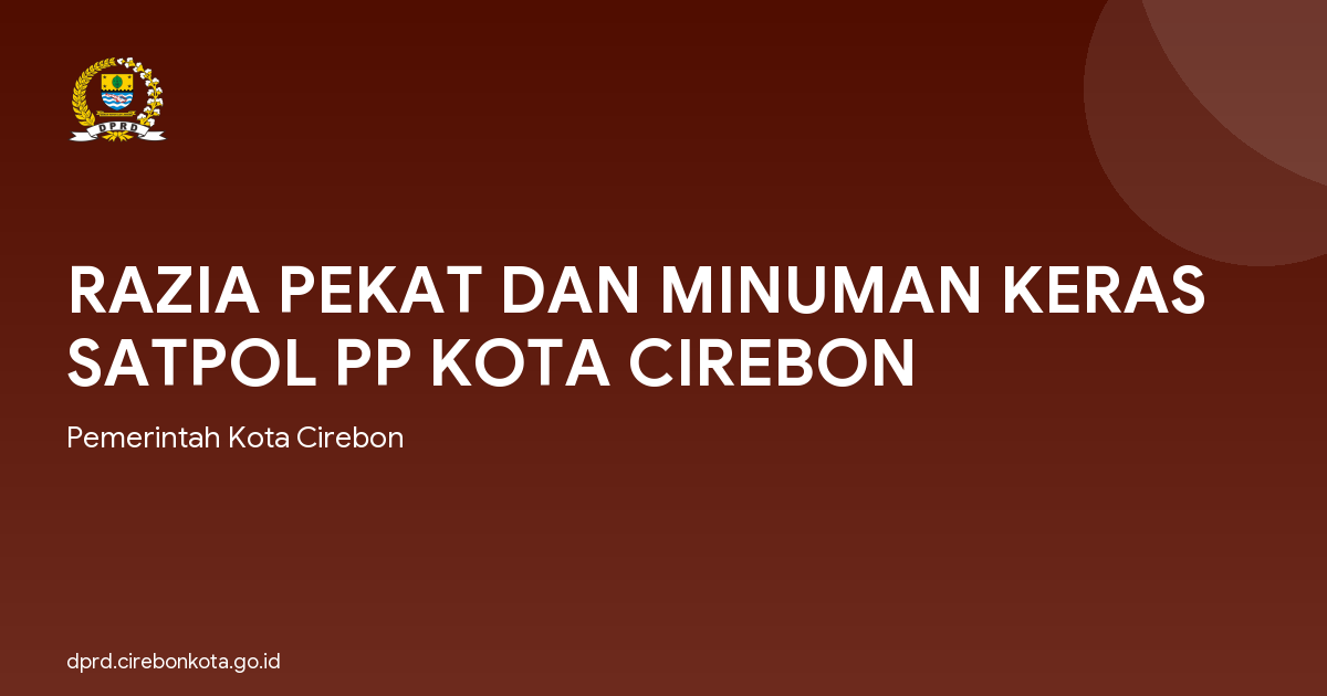 RAZIA PEKAT DAN MINUMAN KERAS SATPOL PP KOTA CIREBON