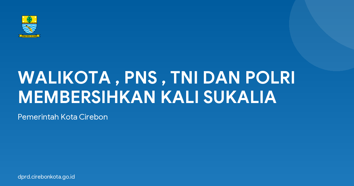 WALIKOTA , PNS , TNI DAN POLRI MEMBERSIHKAN KALI SUKALIA
