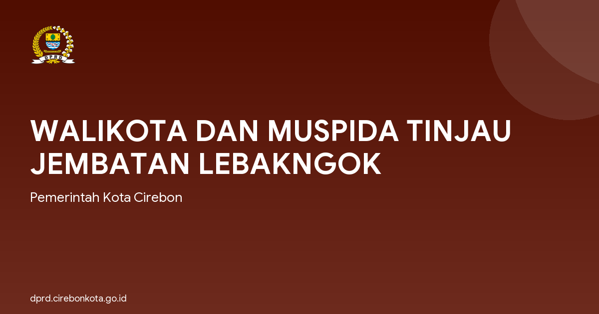 WALIKOTA DAN MUSPIDA TINJAU JEMBATAN LEBAKNGOK
